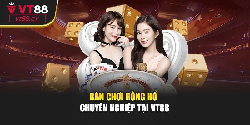 Bàn chơi rồng hổ chuyên nghiệp tại VT88