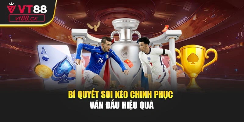 Bí quyết soi kèo chinh phục ván đấu hiệu quả