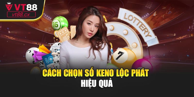 Cách chọn số Keno lộc phát hiệu quả
