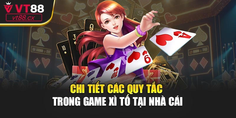 Chi tiết các quy tắc trong game xì tố tại nhà cái