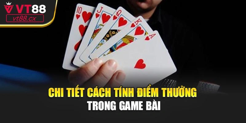 Chi tiết cách tính điểm thưởng trong game bài