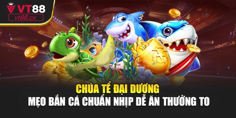 Chúa Tể Đại Dương - Mẹo Bắn Cá Chuẩn Nhịp Dễ Ăn Thưởng To