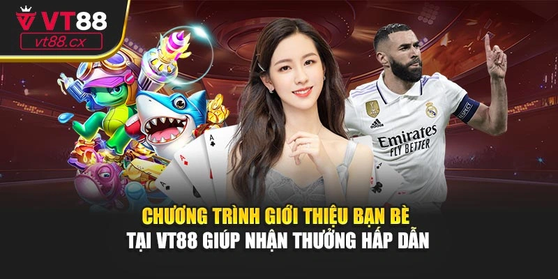 Chương trình giới thiệu bạn bè tại VT88 giúp nhận thưởng hấp dẫn