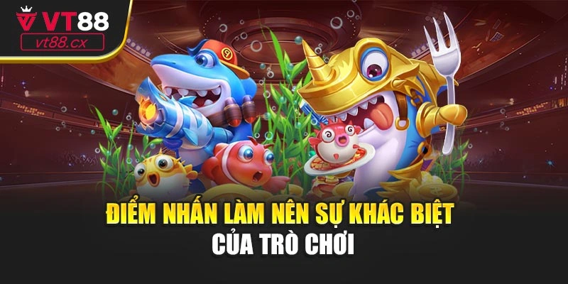 Điểm nhấn làm nên sự khác biệt của trò chơi