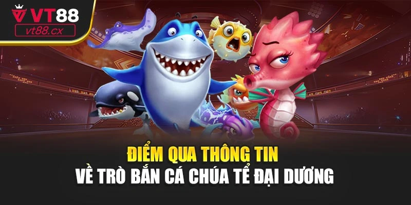 Điểm qua thông tin về trò bắn cá Chúa tể đại dương