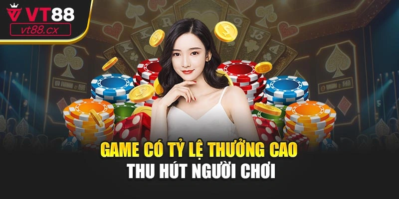 Game có tỷ lệ thưởng cao thu hút người chơi