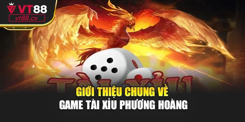 Giới thiệu chung về game tài xỉu phương hoàng