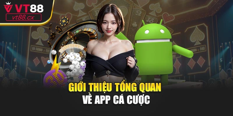 Giới thiệu tổng quan về app cá cược