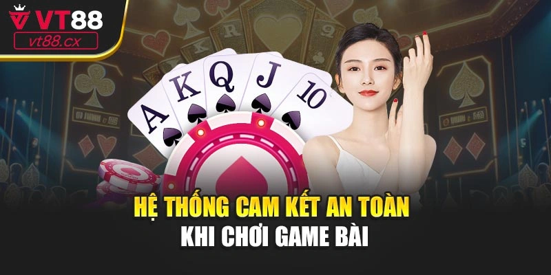 Hệ thống cam kết an toàn khi chơi game bài