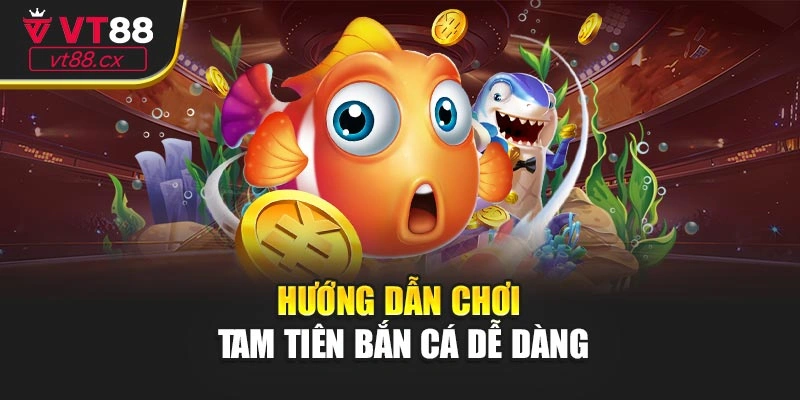 Hướng dẫn chơi tam tiên bắn cá dễ dàng