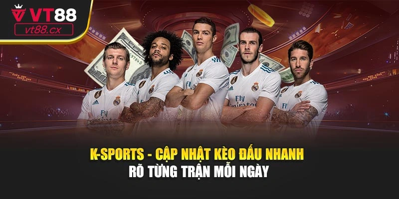 K-Sports - Cập Nhật Kèo Đấu Nhanh Rõ Từng Trận Mỗi Ngày