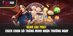 Keno lộc phát - Cách Chọn Số Thông Minh Nhận Thưởng Ngay