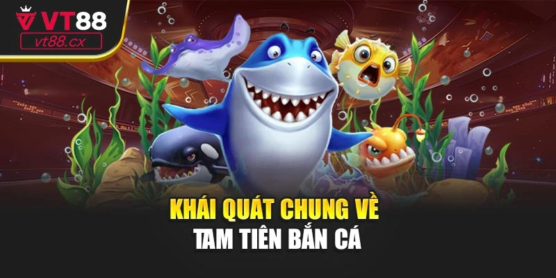 Khái quát chung về tam tiên bắn cá