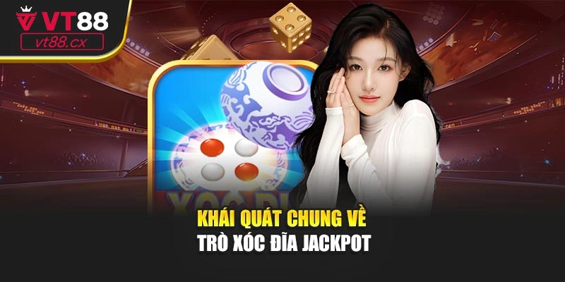          Khái quát chung về trò xóc đĩa jackpot
