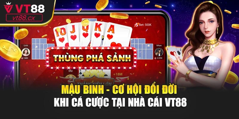 Mậu Binh - Cơ Hội Đổi Đời Khi Cá Cược Tại Nhà Cái VT88