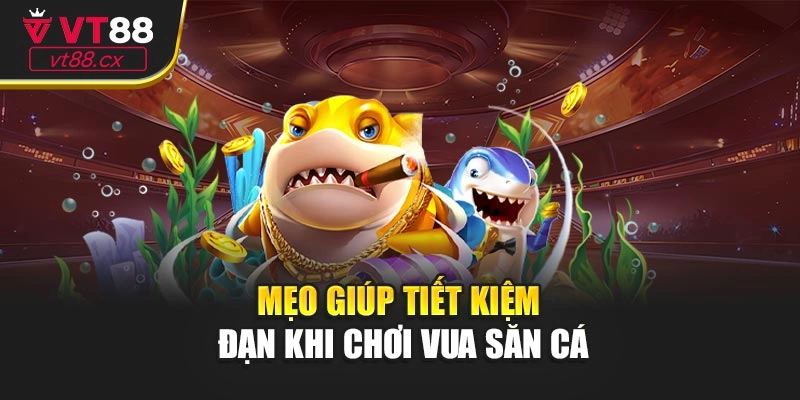 Mẹo giúp tiết kiệm đạn khi chơi vua săn cá