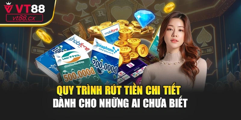Quy trình rút tiền chi tiết dành cho những ai chưa biết