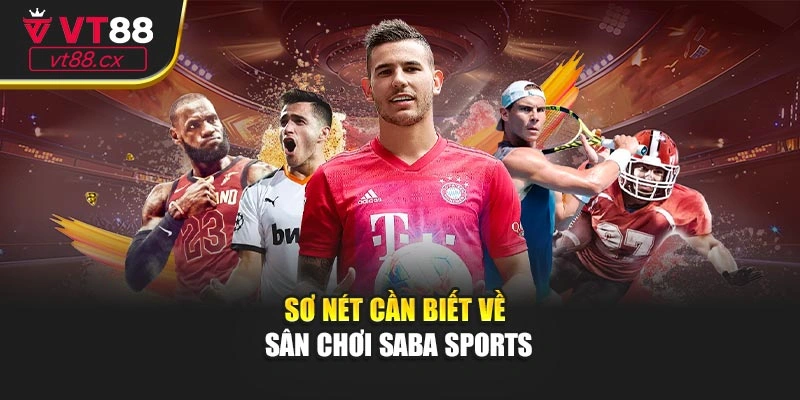 Sơ nét cần biết về sân chơi Saba sports