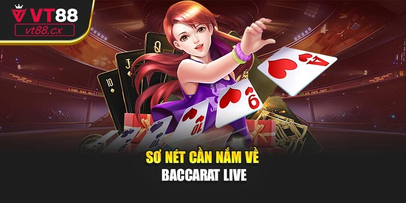 Sơ nét cần nắm về Baccarat live