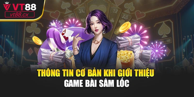 Thông tin cơ bản khi giới thiệu game bài sâm lốc